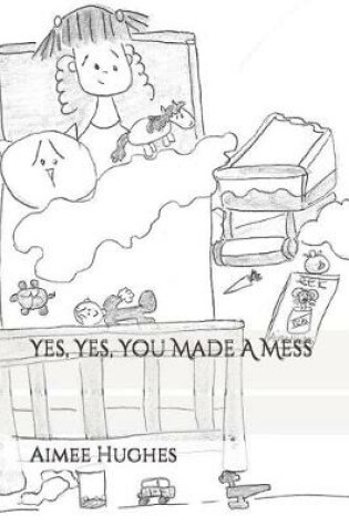 Cover of Yes, Yes, You Made a Mess