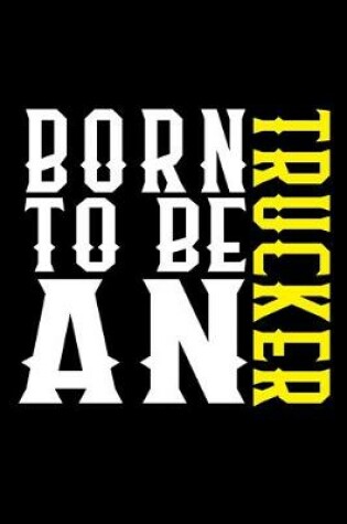 Cover of Born to be a trucker