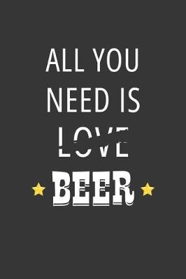 Book cover for All You Need Is Love Beer Notebook