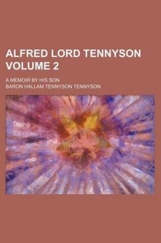 Cover of Alfred Lord Tennyson; A Memoir by His Son Volume 2