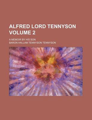 Book cover for Alfred Lord Tennyson; A Memoir by His Son Volume 2