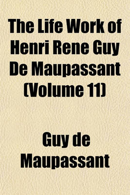 Book cover for The Life Work of Henri Rene Guy de Maupassant (Volume 11)