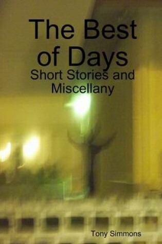 Cover of The Best of Days: Short Stories and Miscellany