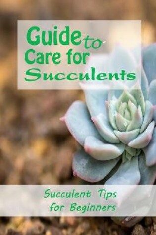 Cover of Guide to Care for Succulents