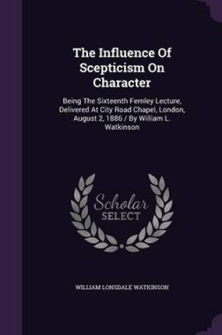 Cover of The Influence of Scepticism on Character