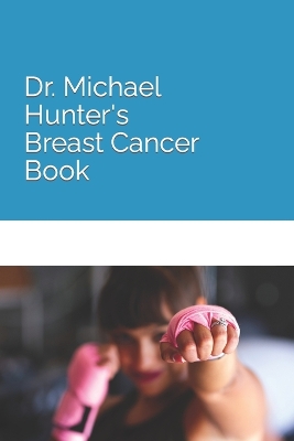 Book cover for Dr. Michael Hunter's Breast Cancer Book