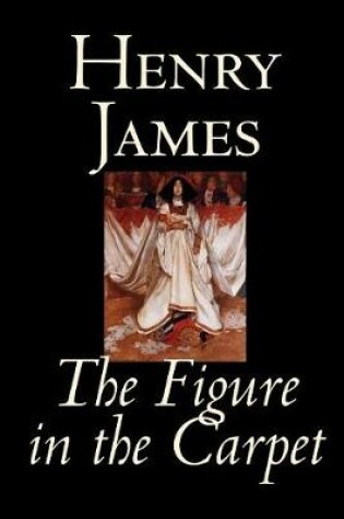 Cover of The Figure in the Carpet by Henry James, Fiction, Classics, Literary