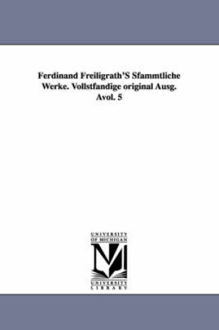 Cover of Ferdinand Freiligrath's Sfammtliche Werke. Vollstfandige Original Ausg. Avol. 5