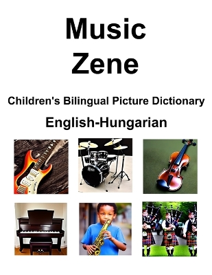 Book cover for English-Hungarian Music / Zene Children's Bilingual Picture Dictionary