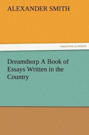 Cover of Dreamthorp a Book of Essays Written in the Country