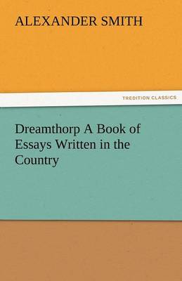 Book cover for Dreamthorp a Book of Essays Written in the Country