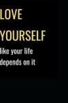 Book cover for Love Yourself Like Your Life Depends on It