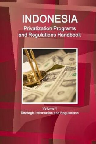 Cover of Indonesia Privatization Programs and Regulations Handbook Volume 1 Strategic Information and Regulations