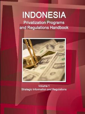 Book cover for Indonesia Privatization Programs and Regulations Handbook Volume 1 Strategic Information and Regulations