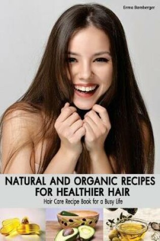 Cover of Natural and Organic Recipes for Healthier Hair