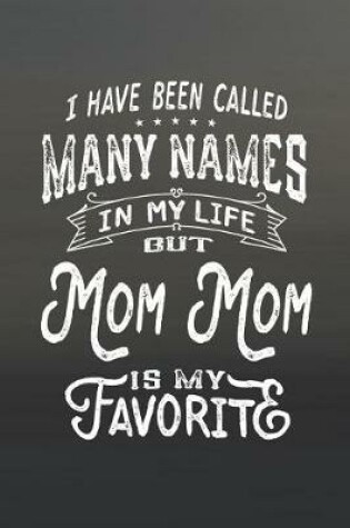 Cover of I Have Been Called Many Names in Life But Mom Mom Is My Favorite