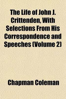 Book cover for The Life of John J. Crittenden, with Selections from His Correspondence and Speeches (Volume 2)