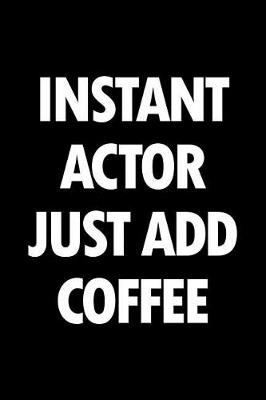 Book cover for Instant Actor Just Add Coffee