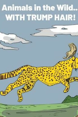 Cover of Animals in the Wild with Trump Hair