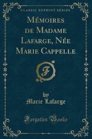 Cover of Mémoires de Madame Lafarge, Née Marie Cappelle (Classic Reprint)