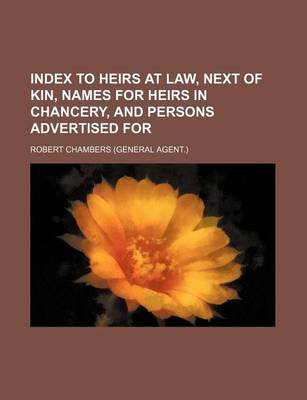 Book cover for Index to Heirs at Law, Next of Kin, Names for Heirs in Chancery, and Persons Advertised for