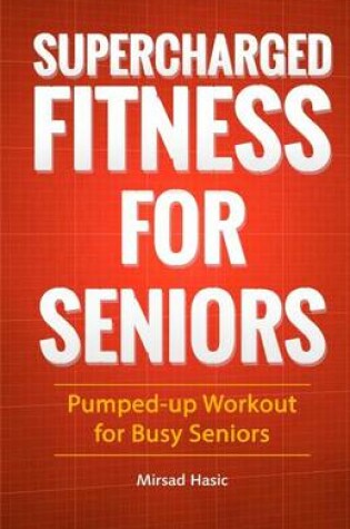 Cover of Supercharged Fitness For Seniors