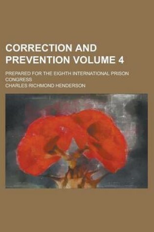 Cover of Correction and Prevention; Prepared for the Eighth International Prison Congress Volume 4