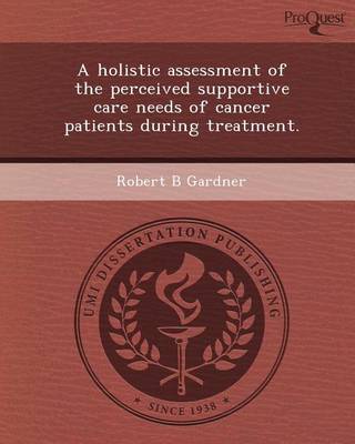 Book cover for A Holistic Assessment of the Perceived Supportive Care Needs of Cancer Patients During Treatment