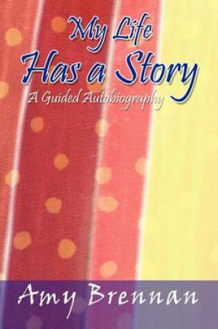 Cover of My Life Has a Story: A Guided Autobiography