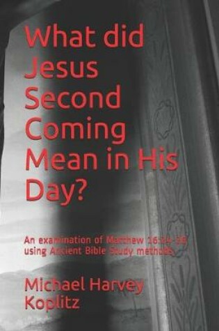 Cover of What did Jesus Second Coming Mean in His Day?