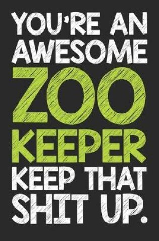 Cover of You're An Awesome Zoo Keeper Keep That Shit Up
