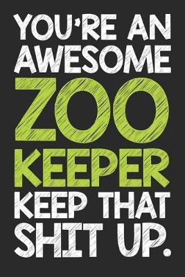Book cover for You're An Awesome Zoo Keeper Keep That Shit Up