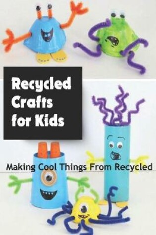 Cover of Recycled Crafts for Kids