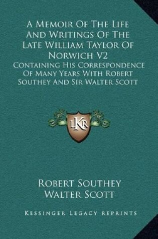 Cover of A Memoir of the Life and Writings of the Late William Taylor of Norwich V2