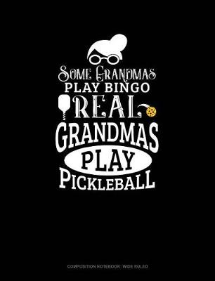 Cover of Some Grandmas Play Bingo Real Grandmas Play Pickleball