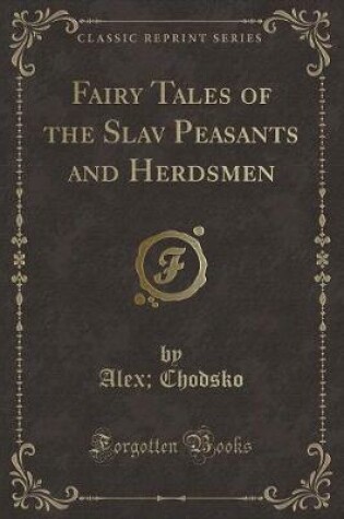 Cover of Fairy Tales of the Slav Peasants and Herdsmen (Classic Reprint)