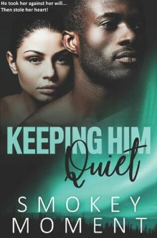Cover of Keeping Him Quiet (an urban fiction novel)