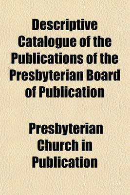 Book cover for Descriptive Catalogue of the Publications of the Presbyterian Board of Publication