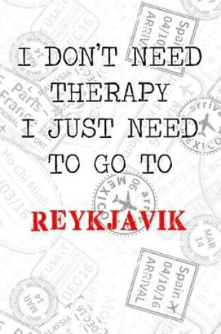 Cover of I Don't Need Therapy I Just Need To Go To Reykjavik