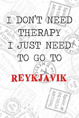 Book cover for I Don't Need Therapy I Just Need To Go To Reykjavik