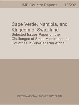 Book cover for Cape Verde, Namibia, and Kingdom of Swaziland: Selected Issues Paper on the Challenges of Small Middle-Income Countries in Sub-Saharan Africa