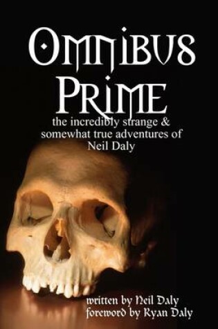 Cover of Omnibus Prime: The Incredibly Strange & Somewhat True Adventures of Neil Daly