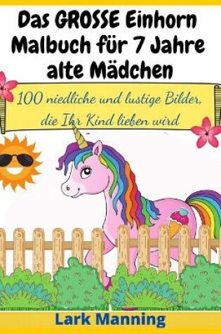 Cover of Das GROSSE Einhorn-Malbuch für 7 Jahre alte Mädchen