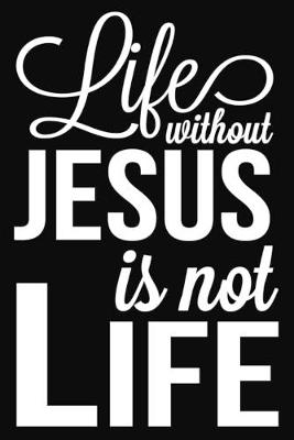 Book cover for Life Without Jesus Is Not Life