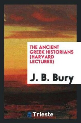 Cover of The Ancient Greek Historians (Harvard Lectures)