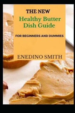 Cover of The New Healthy Butter Dish Guide For Beginners And Dummies