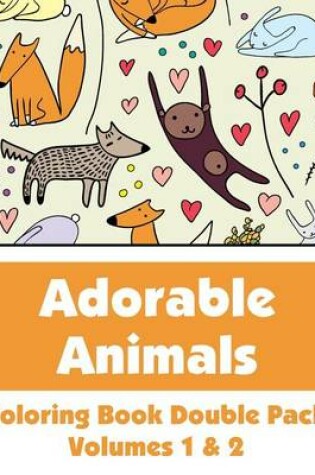 Cover of Adorable Animals Coloring Book Double Pack (Volumes 1 & 2)