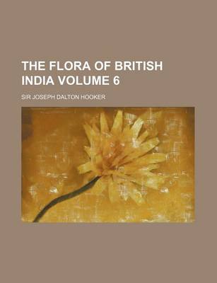 Book cover for The Flora of British India Volume 6