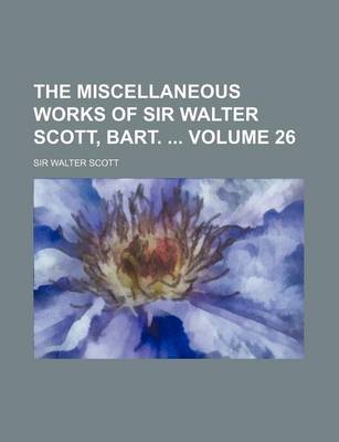 Book cover for The Miscellaneous Works of Sir Walter Scott, Bart. Volume 26