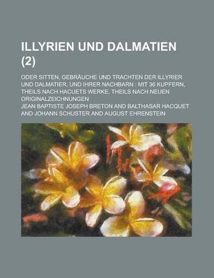 Book cover for Illyrien Und Dalmatien; Oder Sitten, Gebrauche Und Trachten Der Illyrier Und Dalmatier, Und Ihrer Nachbarn